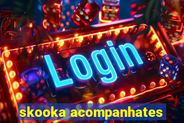 skooka acompanhates